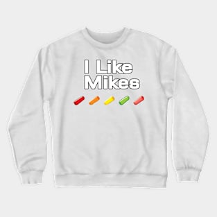 I Like Mikes Crewneck Sweatshirt